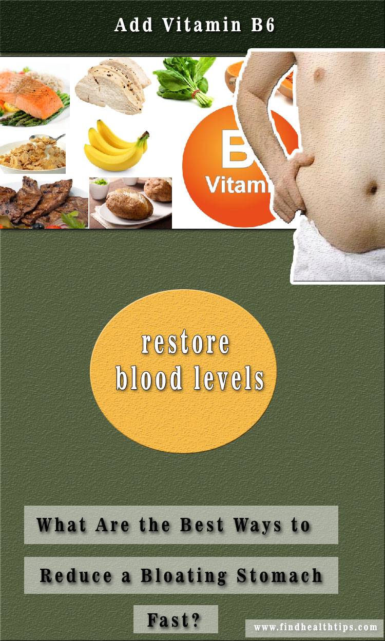 add vitamin b6 Best Ways to Reduce a Bloating Stomach Fast